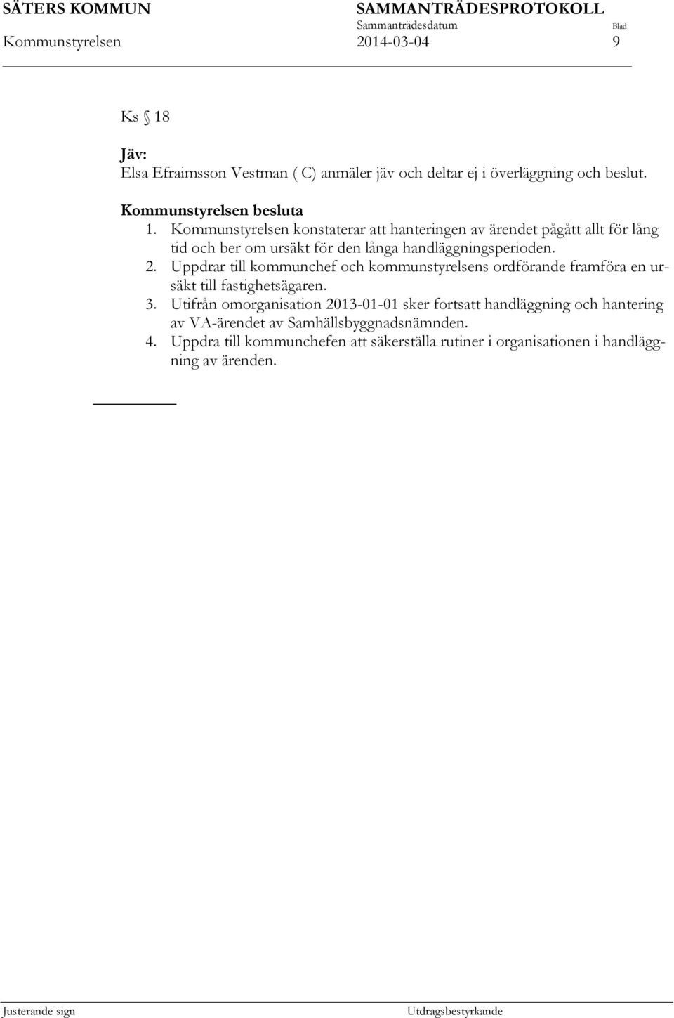 Uppdrar till kommunchef och kommunstyrelsens ordförande framföra en ursäkt till fastighetsägaren. 3.