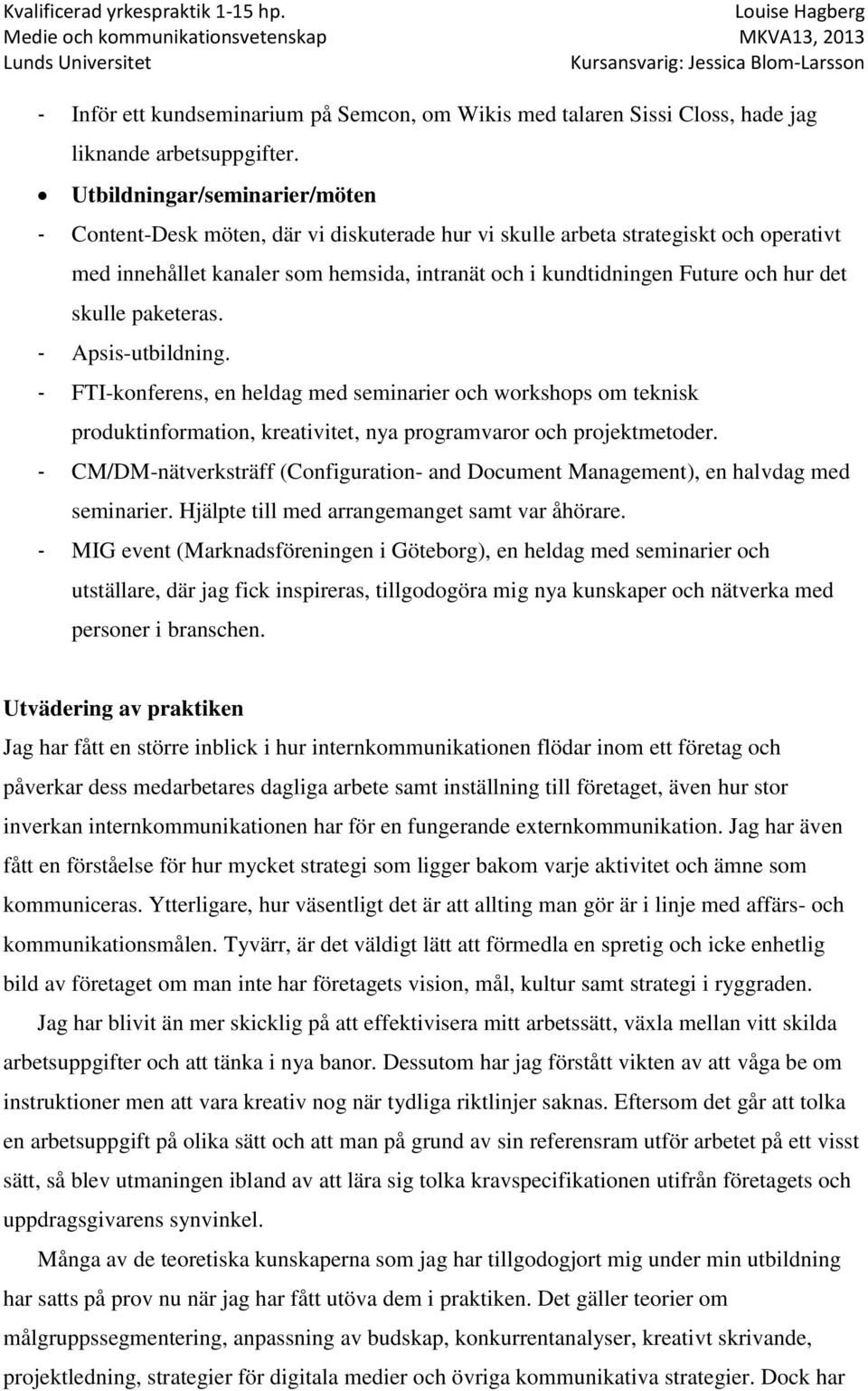 det skulle paketeras. - Apsis-utbildning. - FTI-konferens, en heldag med seminarier och workshops om teknisk produktinformation, kreativitet, nya programvaror och projektmetoder.