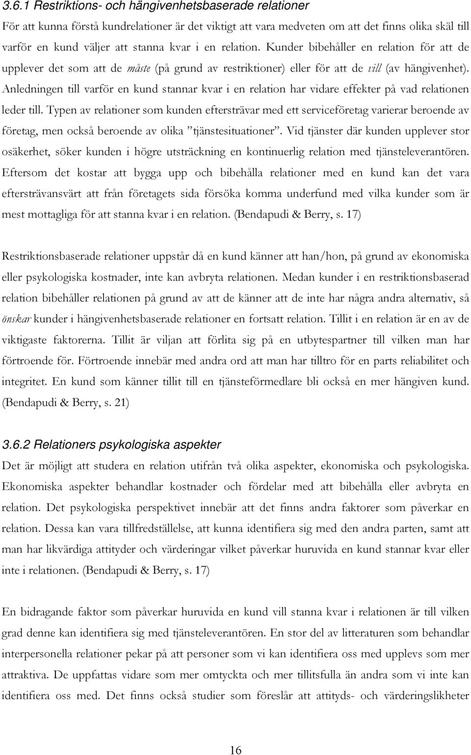 Anledningen till varför en kund stannar kvar i en relation har vidare effekter på vad relationen leder till.