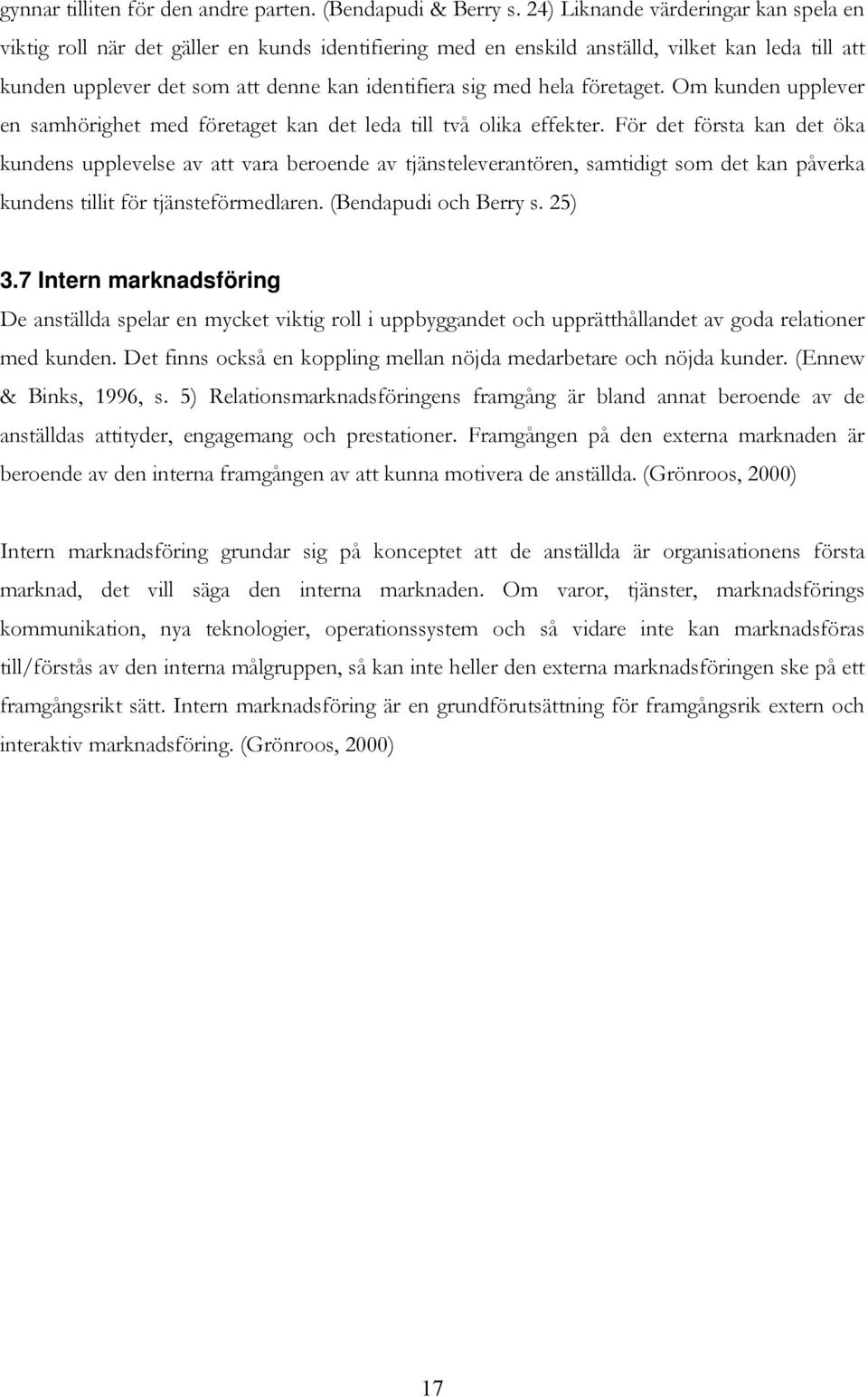 hela företaget. Om kunden upplever en samhörighet med företaget kan det leda till två olika effekter.