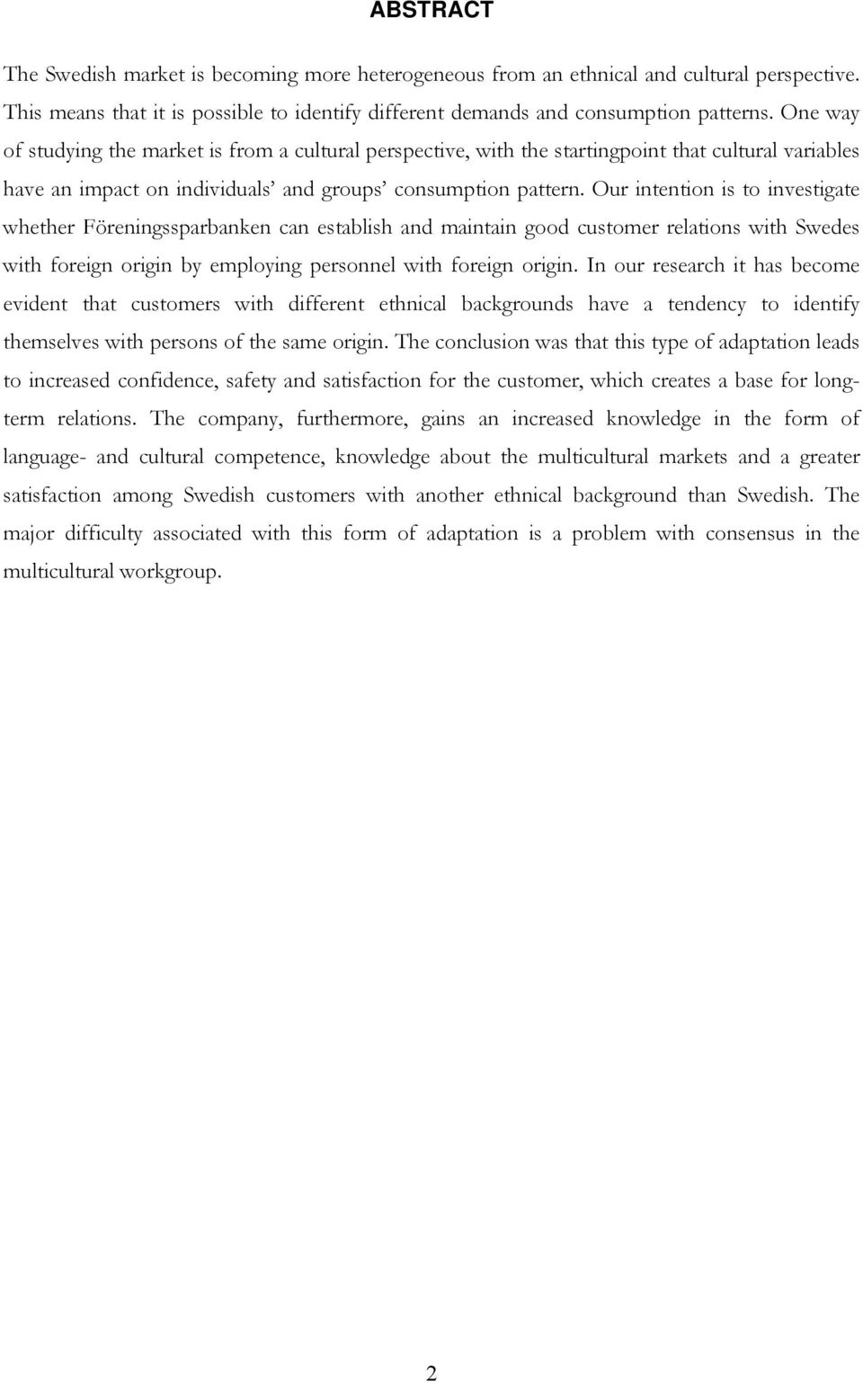 Our intention is to investigate whether Föreningssparbanken can establish and maintain good customer relations with Swedes with foreign origin by employing personnel with foreign origin.