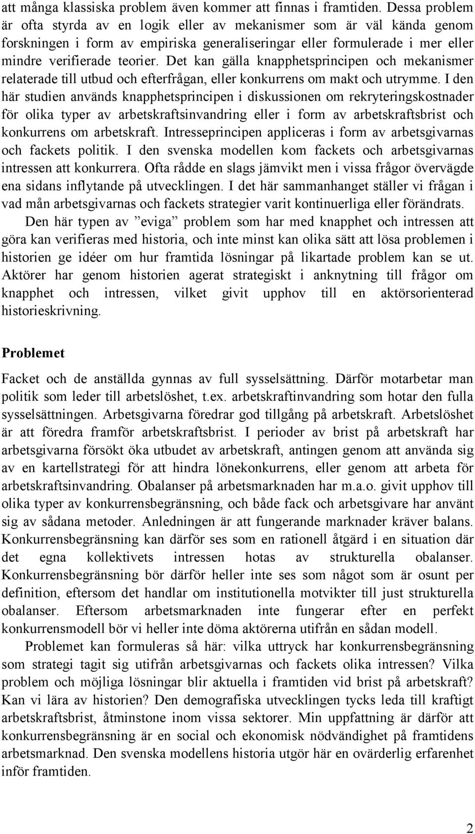 Det kan gälla knapphetsprincipen och mekanismer relaterade till utbud och efterfrågan, eller konkurrens om makt och utrymme.