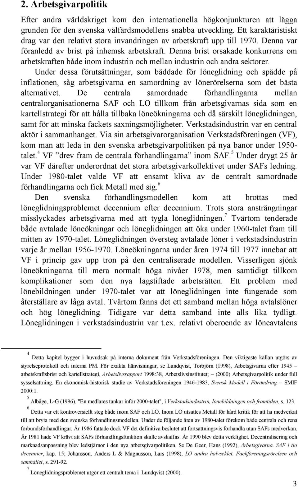 Denna brist orsakade konkurrens om arbetskraften både inom industrin och mellan industrin och andra sektorer.