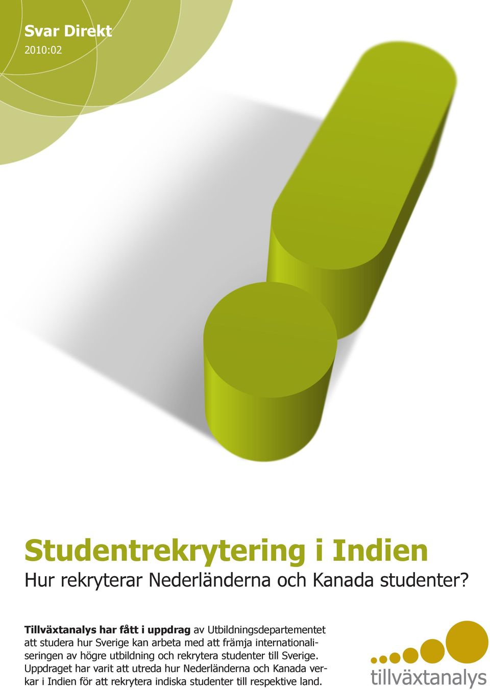 främja internationaliseringen av högre utbildning och rekrytera studenter till Sverige.