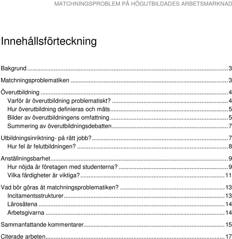 .. 7 Utbildningsinriktning- på rätt jobb?... 7 Hur fel är felutbildningen?... 8 Anställningsbarhet... 9 Hur nöjda är företagen med studenterna?