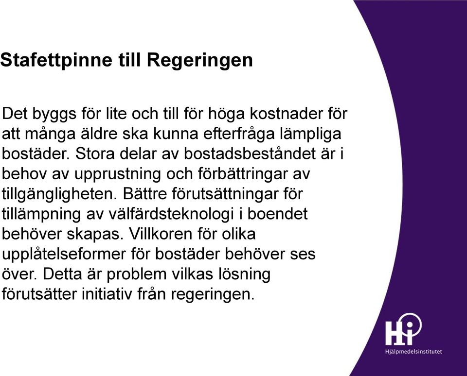 Stora delar av bostadsbeståndet är i behov av upprustning och förbättringar av tillgängligheten.