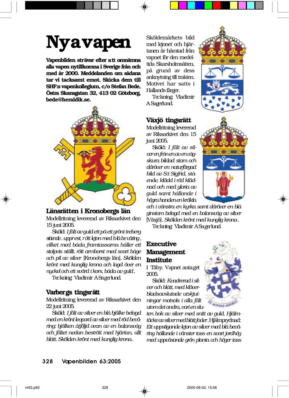 Sköldemärkets bild med lejonet och hjärtanen är hämtad från vapnet för den medeltida Skarsholmsätten, på grund av dess anknytning till trakten. Motivet har satts i Hallands färger.