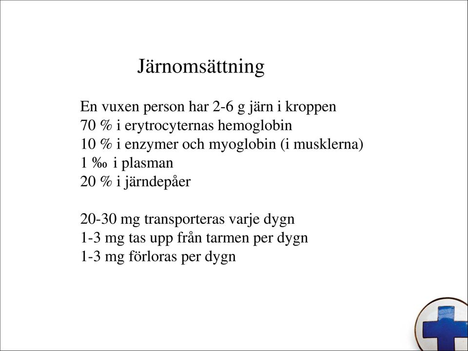 musklerna) 1 i plasman 20 % i järndepåer 20-30 mg transporteras