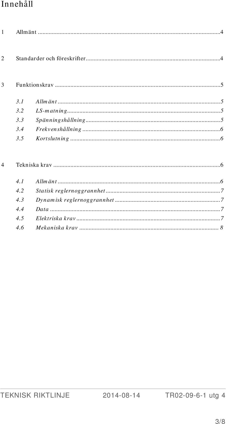 5 Kortslutning... 6 4 Tekniska krav... 6 4.1 Allmänt... 6 4.2 Statisk reglernoggrannhet.