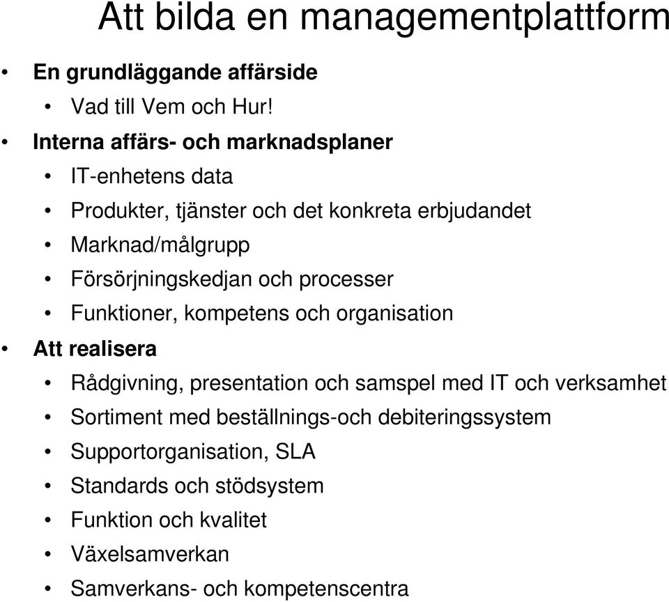 Försörjningskedjan och processer Funktioner, kompetens och organisation Att realisera Rådgivning, presentation och samspel med