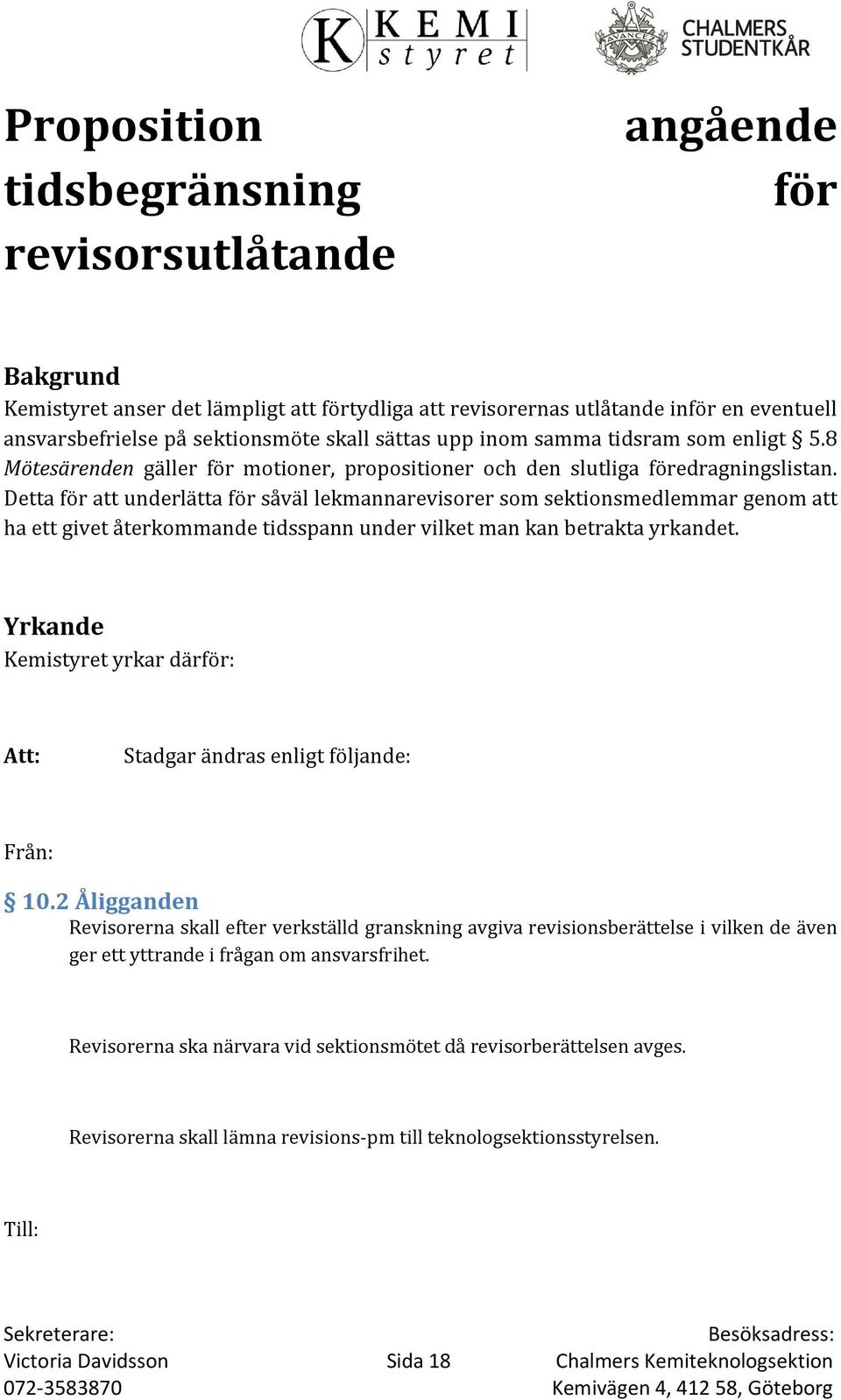 Detta för att underlätta för såväl lekmannarevisorer som sektionsmedlemmar genom att ha ett givet återkommande tidsspann under vilket man kan betrakta yrkandet.