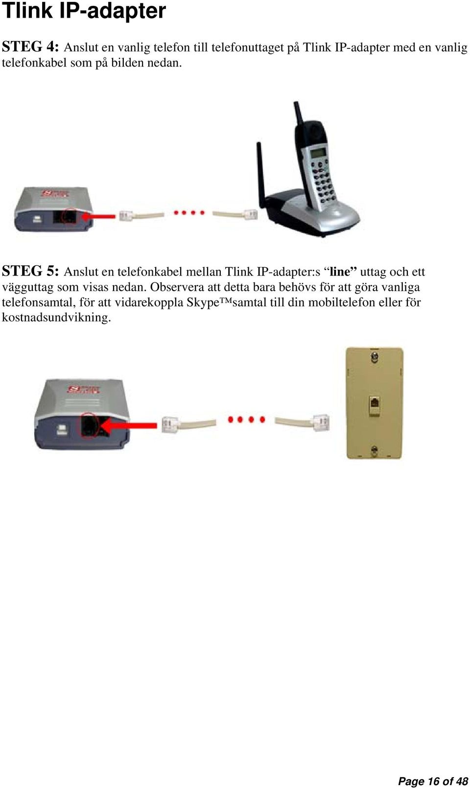 STEG 5: Anslut en telefonkabel mellan Tlink IP-adapter:s line uttag och ett vägguttag som visas