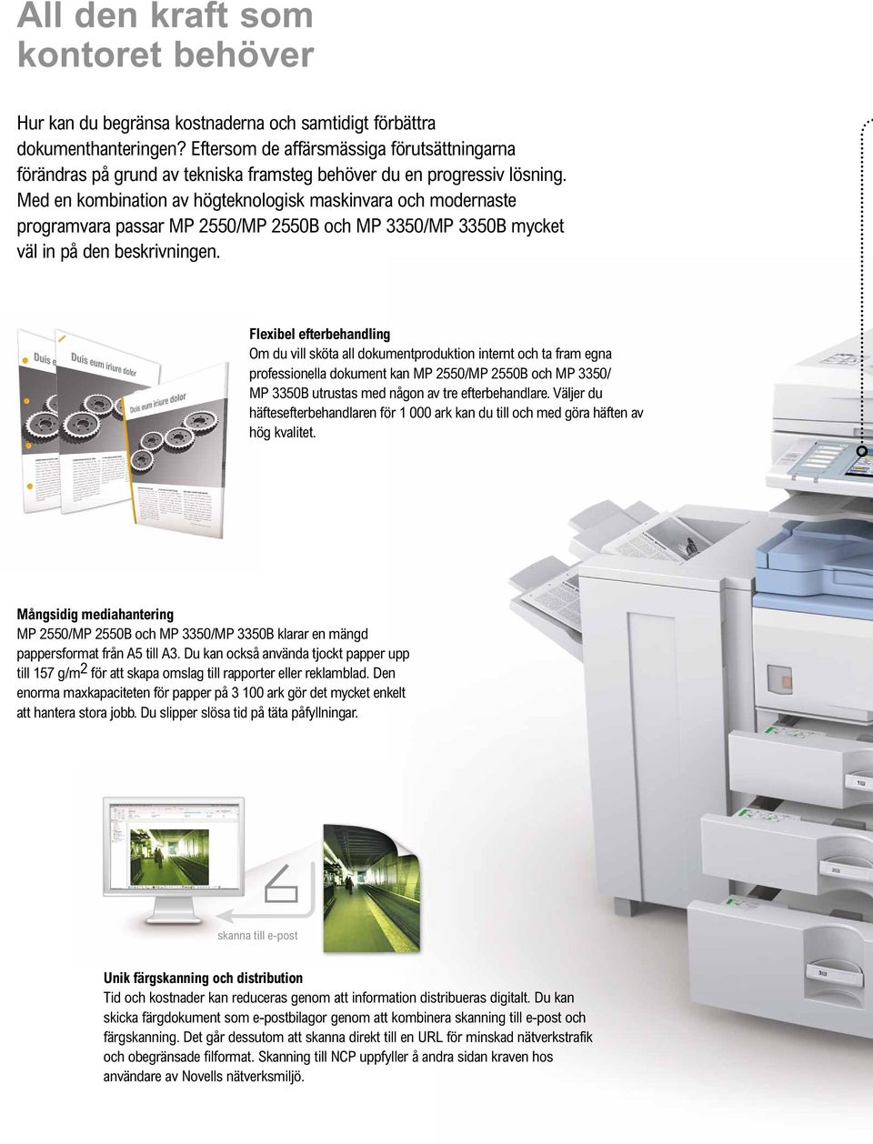 Med en kombination av högteknologisk maskinvara och modernaste programvara passar MP 2550/MP 2550B och MP 3350/MP 3350B mycket väl in på den beskrivningen.