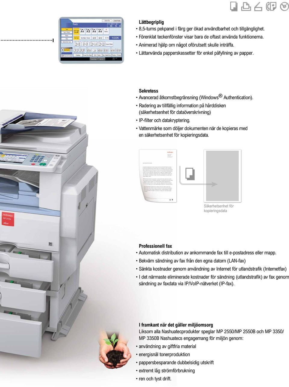 Radering av tillfällig information på hårddisken (säkerhetsenhet för dataöverskrivning) IP-filter och datakryptering.