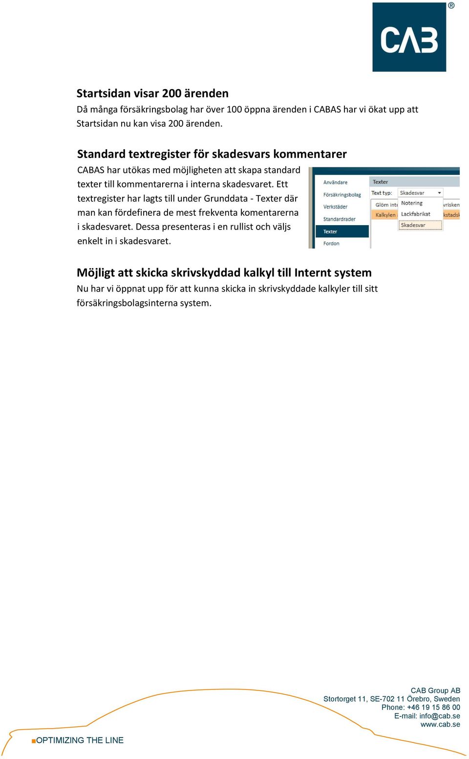 Ett textregister har lagts till under Grunddata - Texter där man kan fördefinera de mest frekventa komentarerna i skadesvaret.