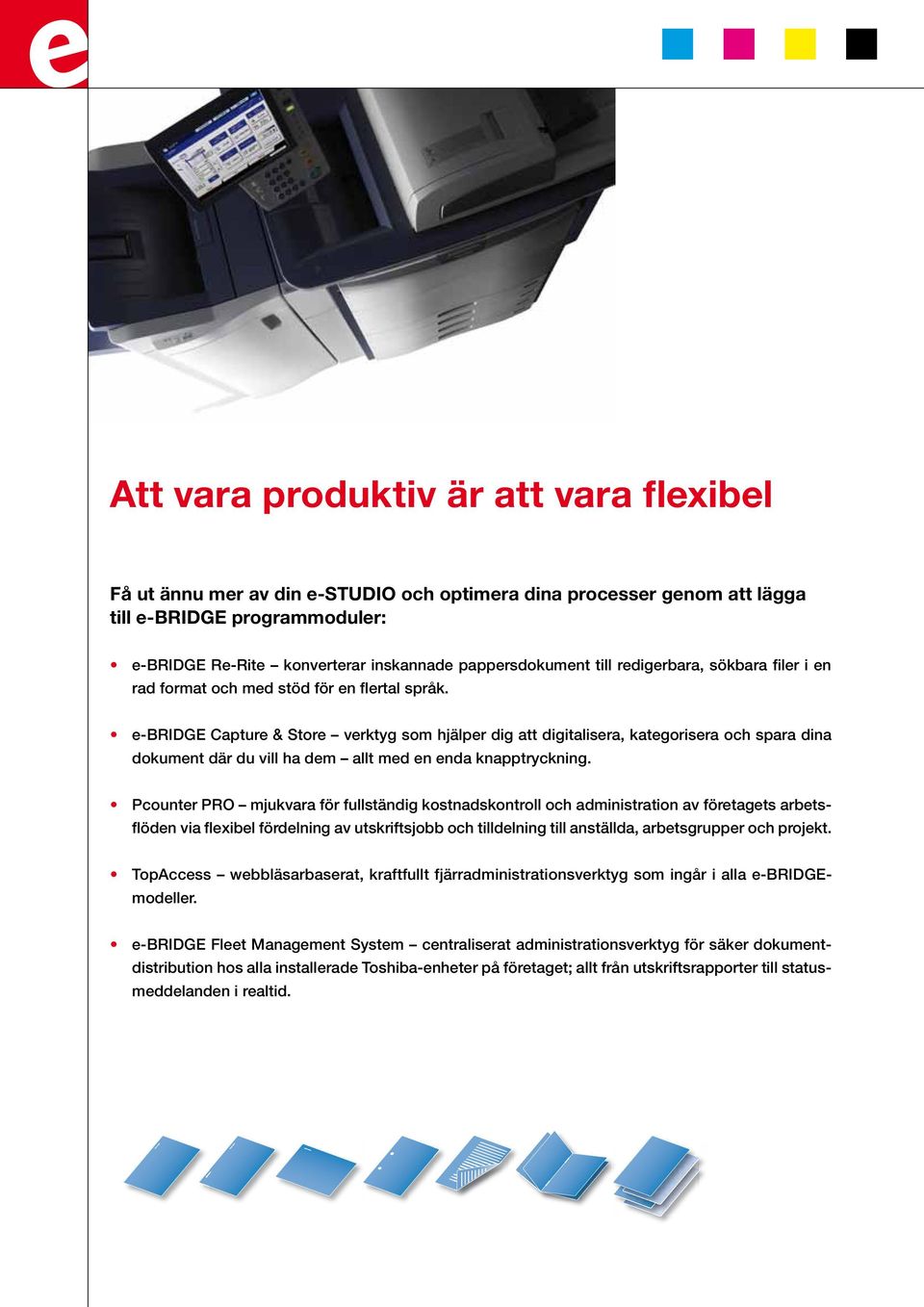 e-bridge Capture & Store verktyg som hjälper dig att digitalisera, kategorisera och spara dina dokument där du vill ha dem allt med en enda knapptryckning.