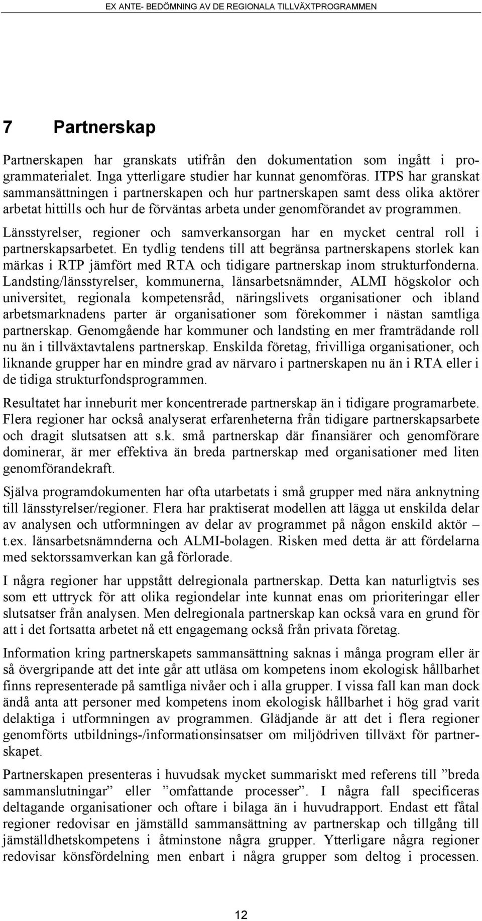 Länsstyrelser, regioner och samverkansorgan har en mycket central roll i partnerskapsarbetet.