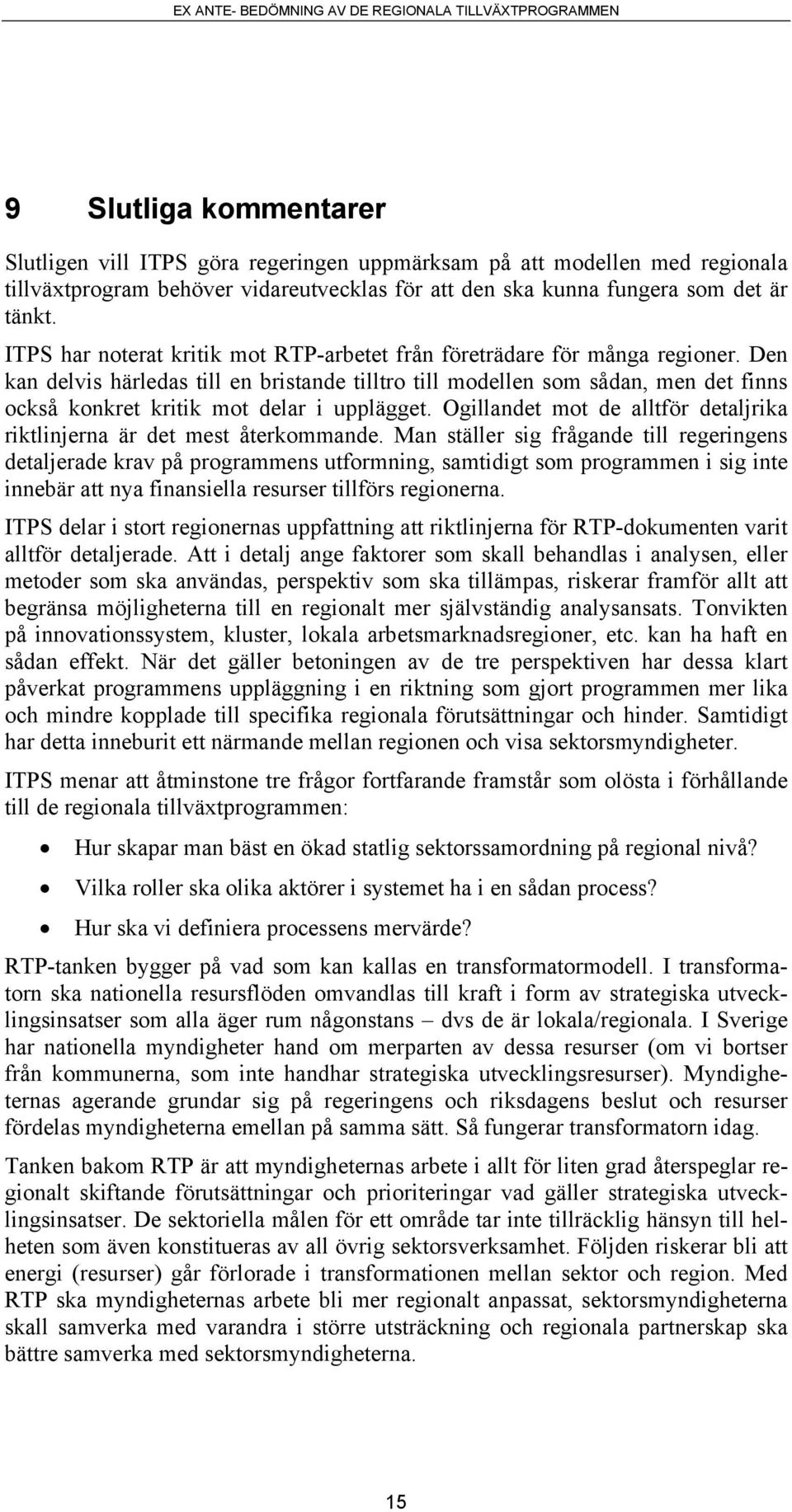 Den kan delvis härledas till en bristande tilltro till modellen som sådan, men det finns också konkret kritik mot delar i upplägget.