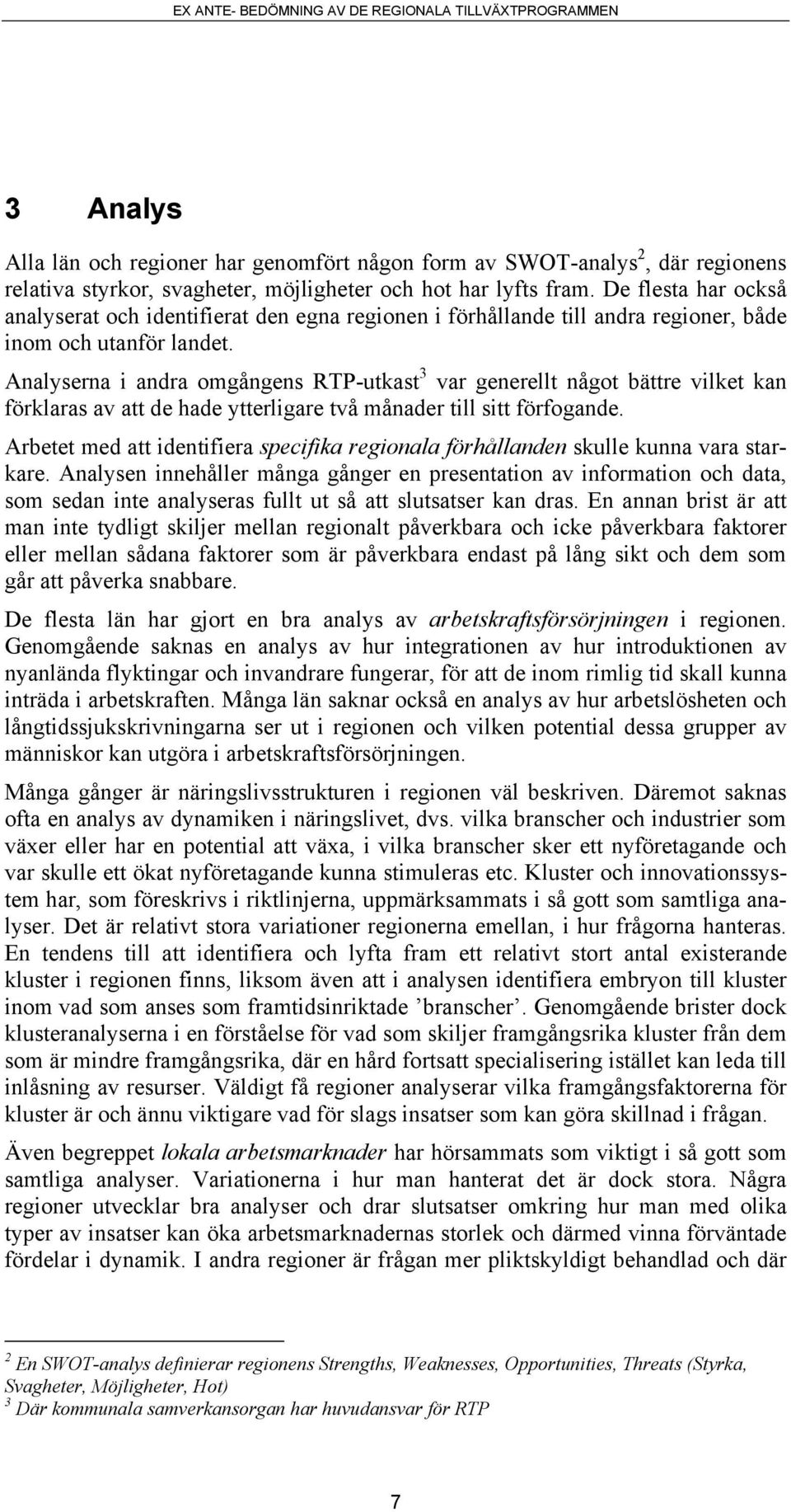 Analyserna i andra omgångens RTP-utkast 3 var generellt något bättre vilket kan förklaras av att de hade ytterligare två månader till sitt förfogande.