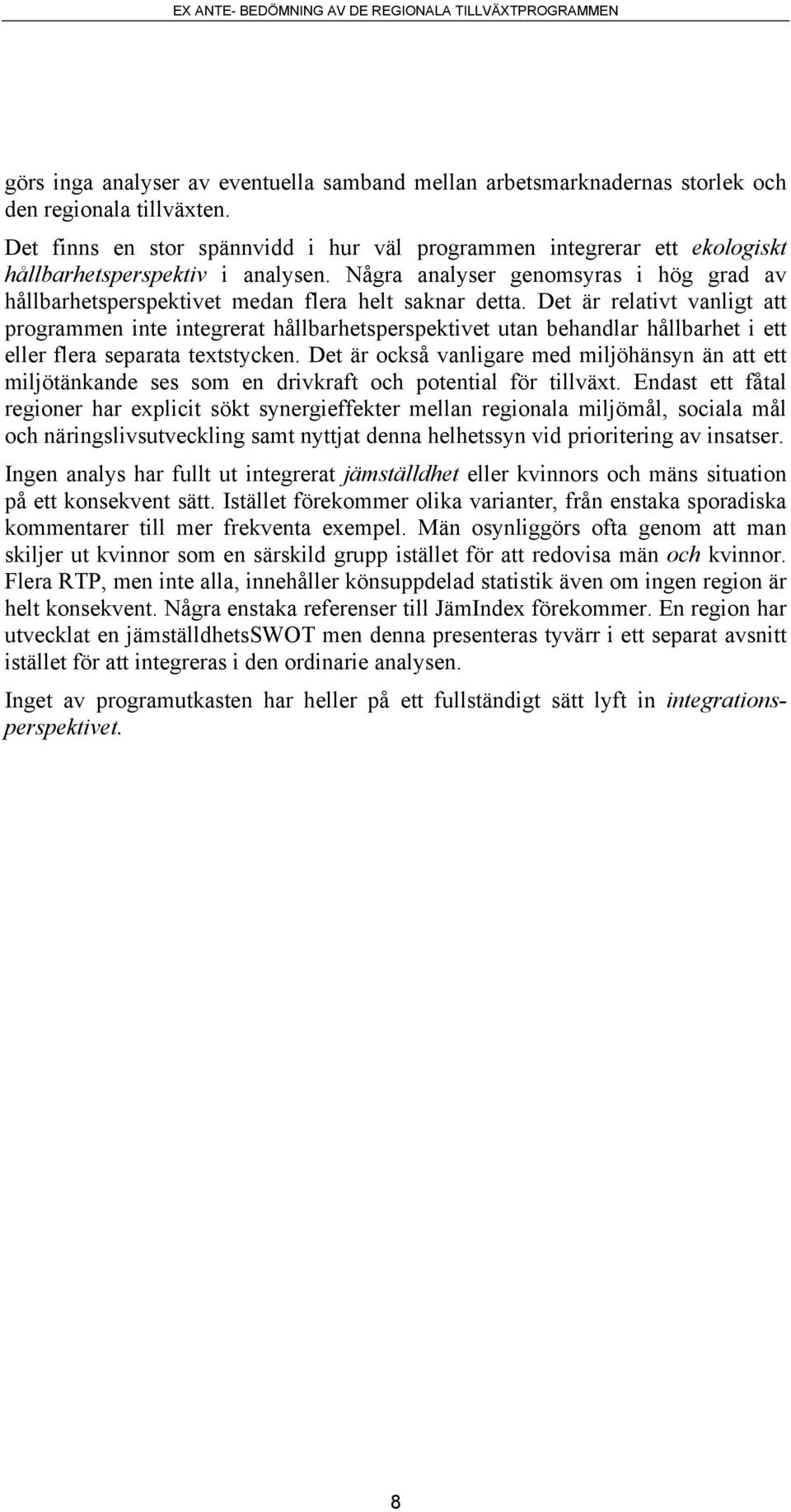 Några analyser genomsyras i hög grad av hållbarhetsperspektivet medan flera helt saknar detta.