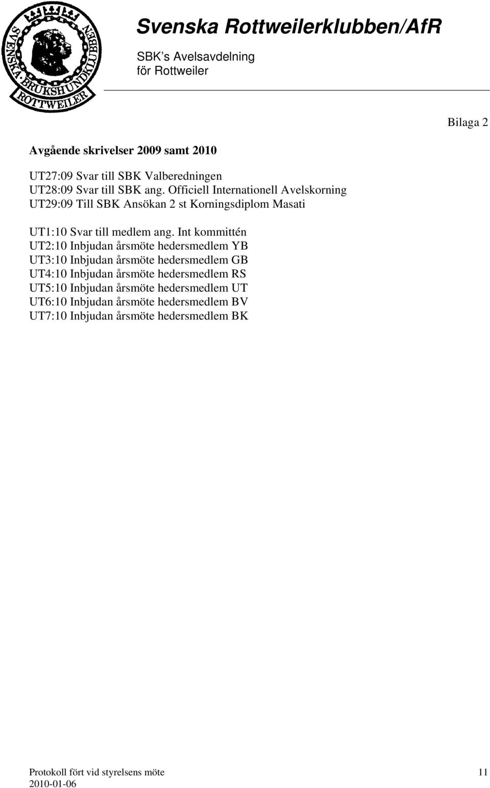 Int kommittén UT2:10 Inbjudan årsmöte hedersmedlem YB UT3:10 Inbjudan årsmöte hedersmedlem GB UT4:10 Inbjudan årsmöte