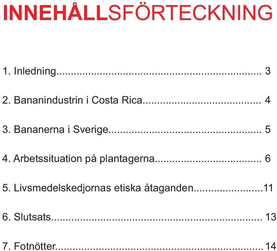 .. 5 4. Arbetssituation på plantagerna... 6 5.