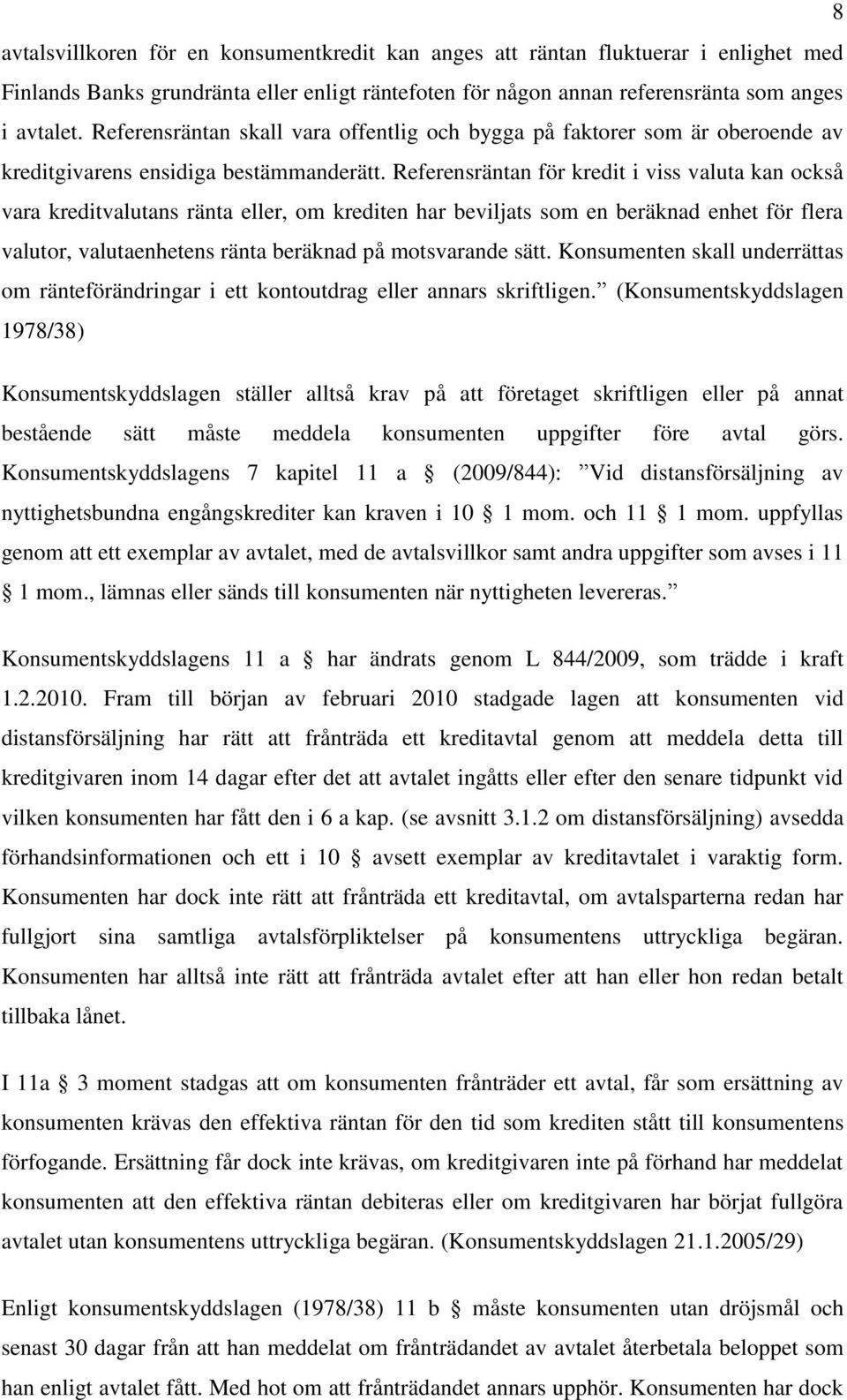 Referensräntan för kredit i viss valuta kan också vara kreditvalutans ränta eller, om krediten har beviljats som en beräknad enhet för flera valutor, valutaenhetens ränta beräknad på motsvarande sätt.