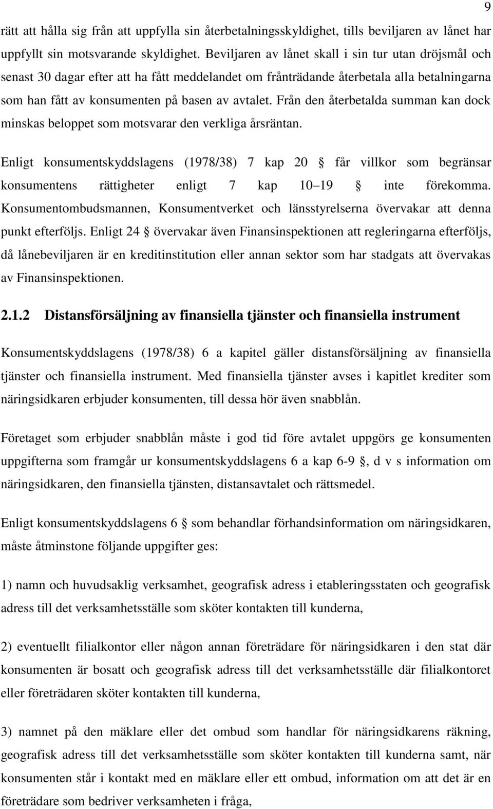 Från den återbetalda summan kan dock minskas beloppet som motsvarar den verkliga årsräntan.