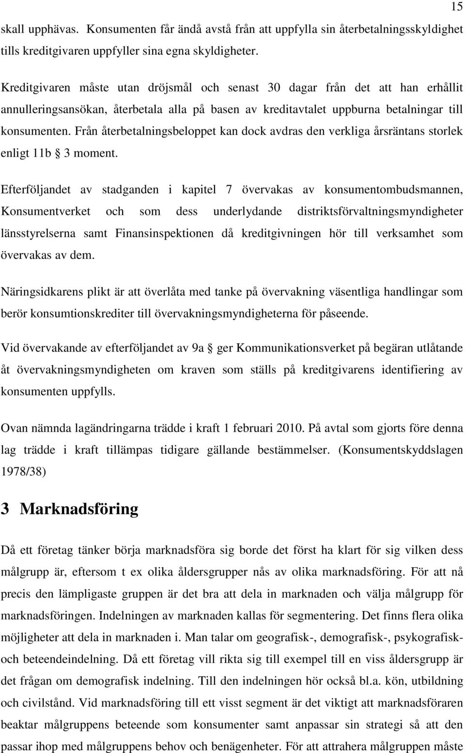 Från återbetalningsbeloppet kan dock avdras den verkliga årsräntans storlek enligt 11b 3 moment.