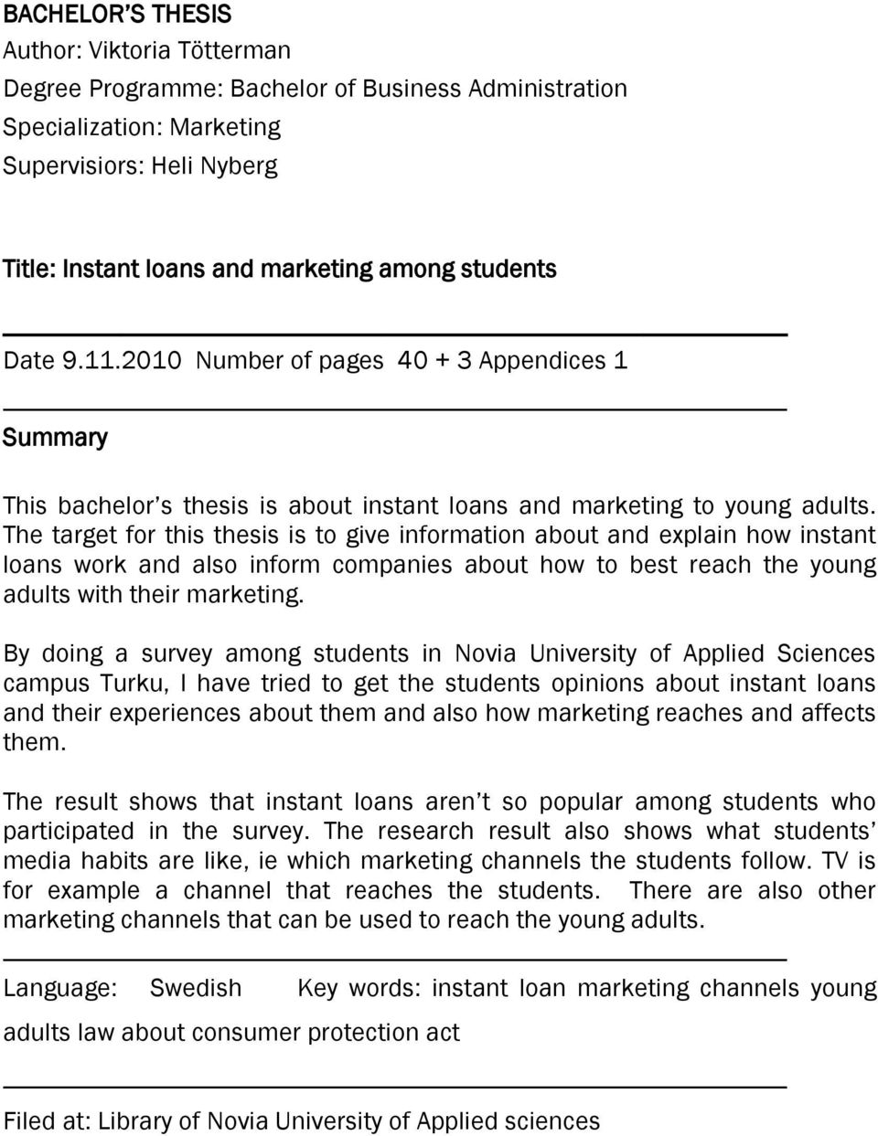 The target for this thesis is to give information about and explain how instant loans work and also inform companies about how to best reach the young adults with their marketing.