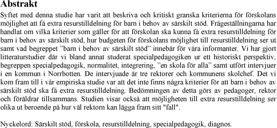 resurstilldelning ser ut samt vad begreppet barn i behov av särskilt stöd innebär för våra informanter.