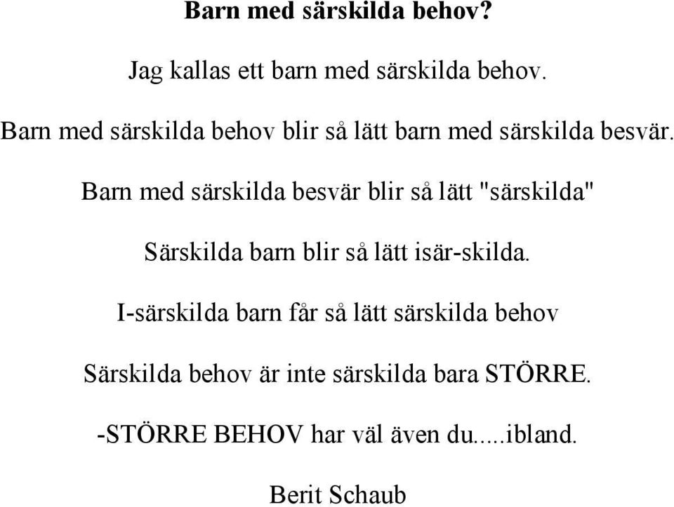 Barn med särskilda besvär blir så lätt "särskilda" Särskilda barn blir så lätt isär-skilda.