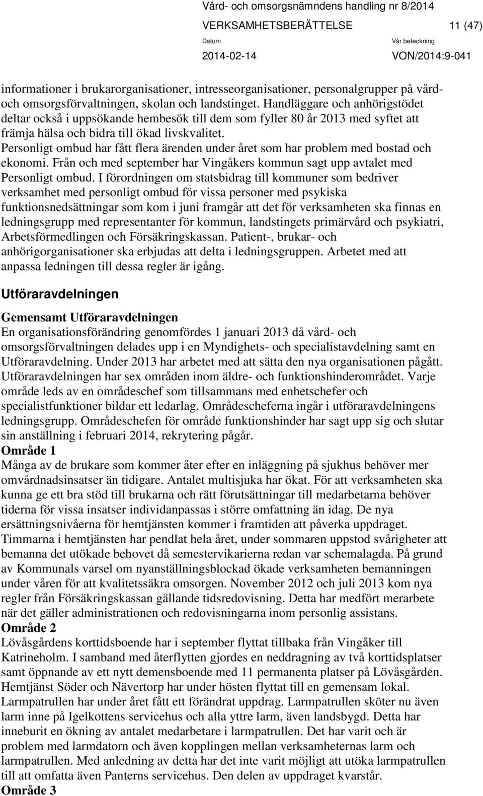 Personligt ombud har fått flera ärenden under året som har problem med bostad och ekonomi. Från och med september har Vingåkers kommun sagt upp avtalet med Personligt ombud.