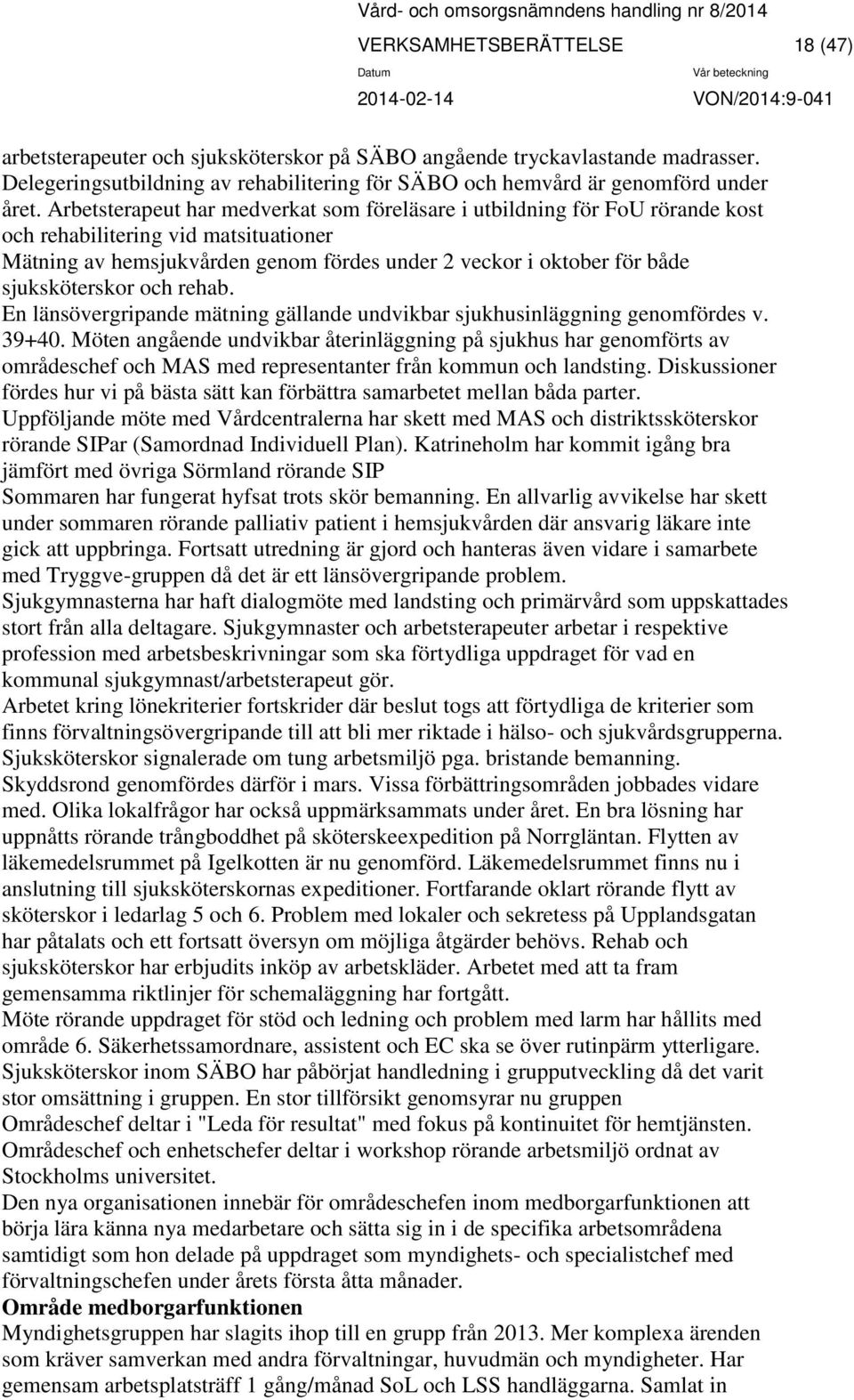 sjuksköterskor och rehab. En länsövergripande mätning gällande undvikbar sjukhusinläggning genomfördes v. 39+40.