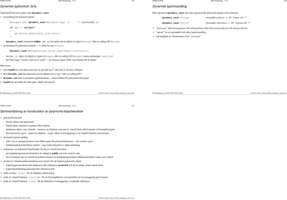 = nullptr) pm->pr_department_list(cout); // typomvandla pp Med operatorn dynamic_cast kan man typomvandla polymorfa pekare och referenser: dynamic_cast<t*>(p) omvandlar pekaren p till pekare till T