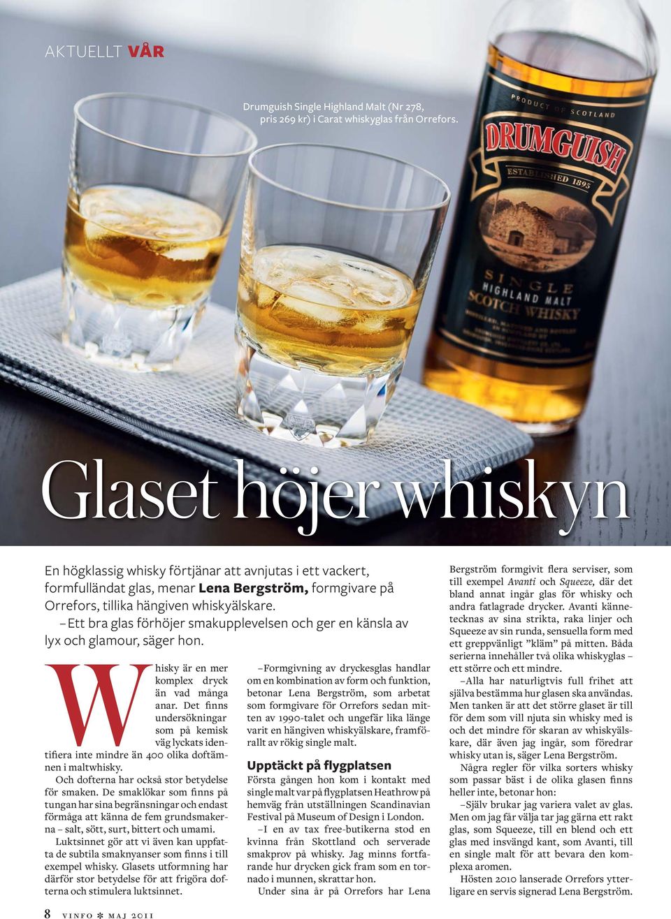 Ett bra glas förhöjer smakupplevelsen och ger en känsla av lyx och glamour, säger hon. Whisky är en mer komplex dryck än vad många anar.