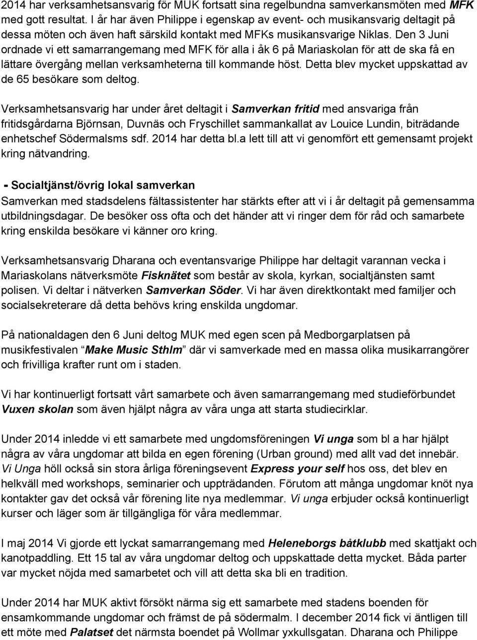 Den 3 Juni ordnade vi ett samarrangemang med MFK för alla i åk 6 på Mariaskolan för att de ska få en lättare övergång mellan verksamheterna till kommande höst.