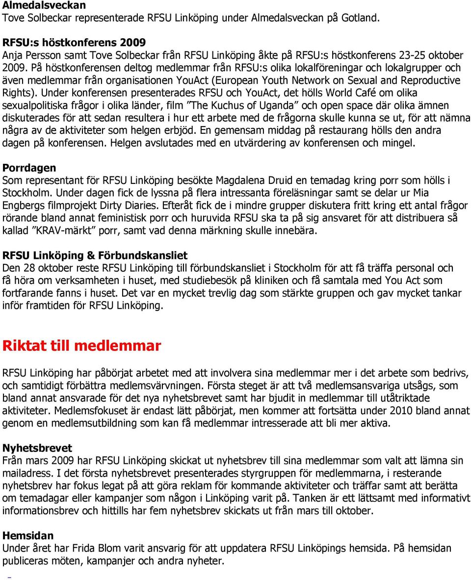 På höstkonferensen deltog medlemmar från RFSU:s olika lokalföreningar och lokalgrupper och även medlemmar från organisationen YouAct (European Youth Network on Sexual and Reproductive Rights).