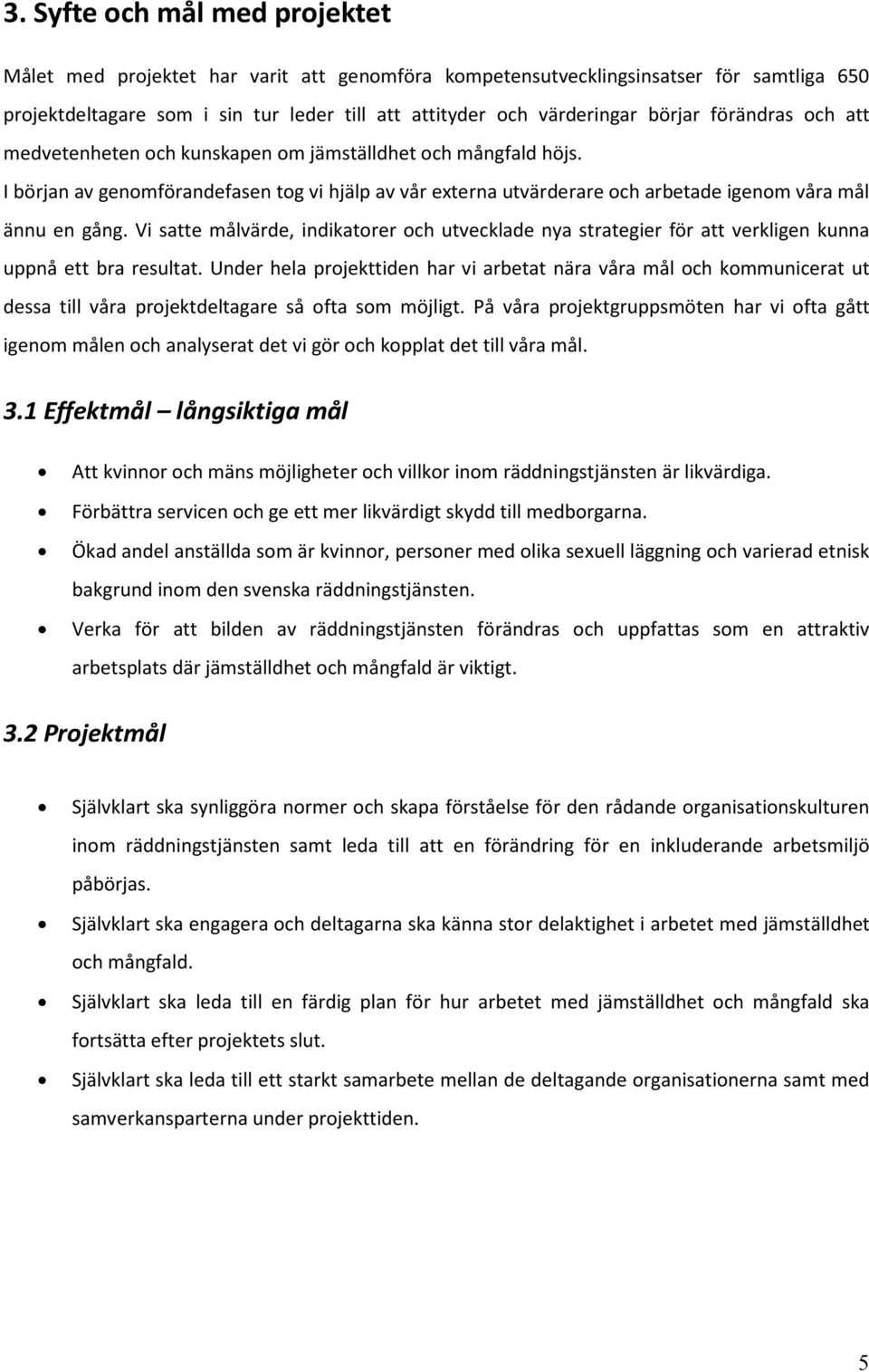 Vi satte målvärde, indikatorer och utvecklade nya strategier för att verkligen kunna uppnå ett bra resultat.