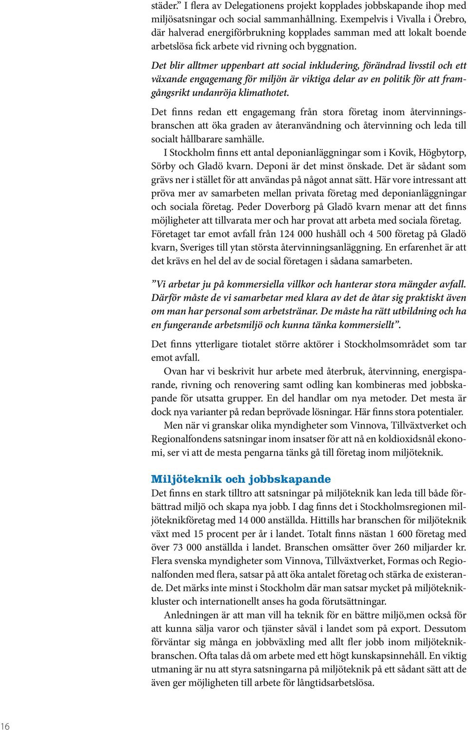 Det blir alltmer uppenbart att social inkludering, förändrad livsstil och ett växande engagemang för miljön är viktiga delar av en politik för att framgångsrikt undanröja klimathotet.