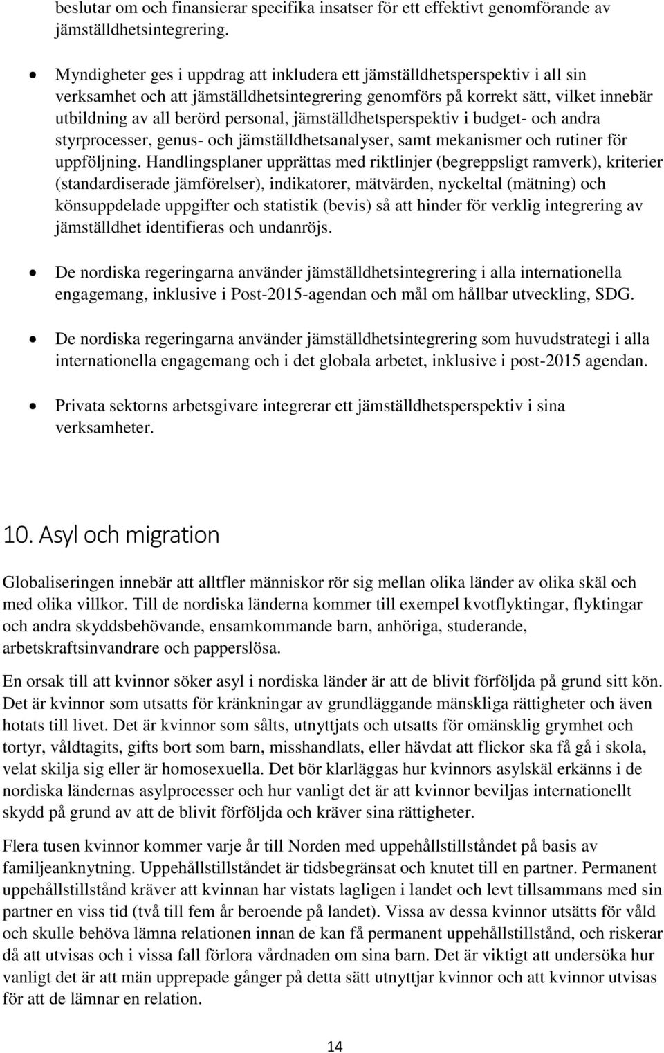 jämställdhetsperspektiv i budget- och andra styrprocesser, genus- och jämställdhetsanalyser, samt mekanismer och rutiner för uppföljning.