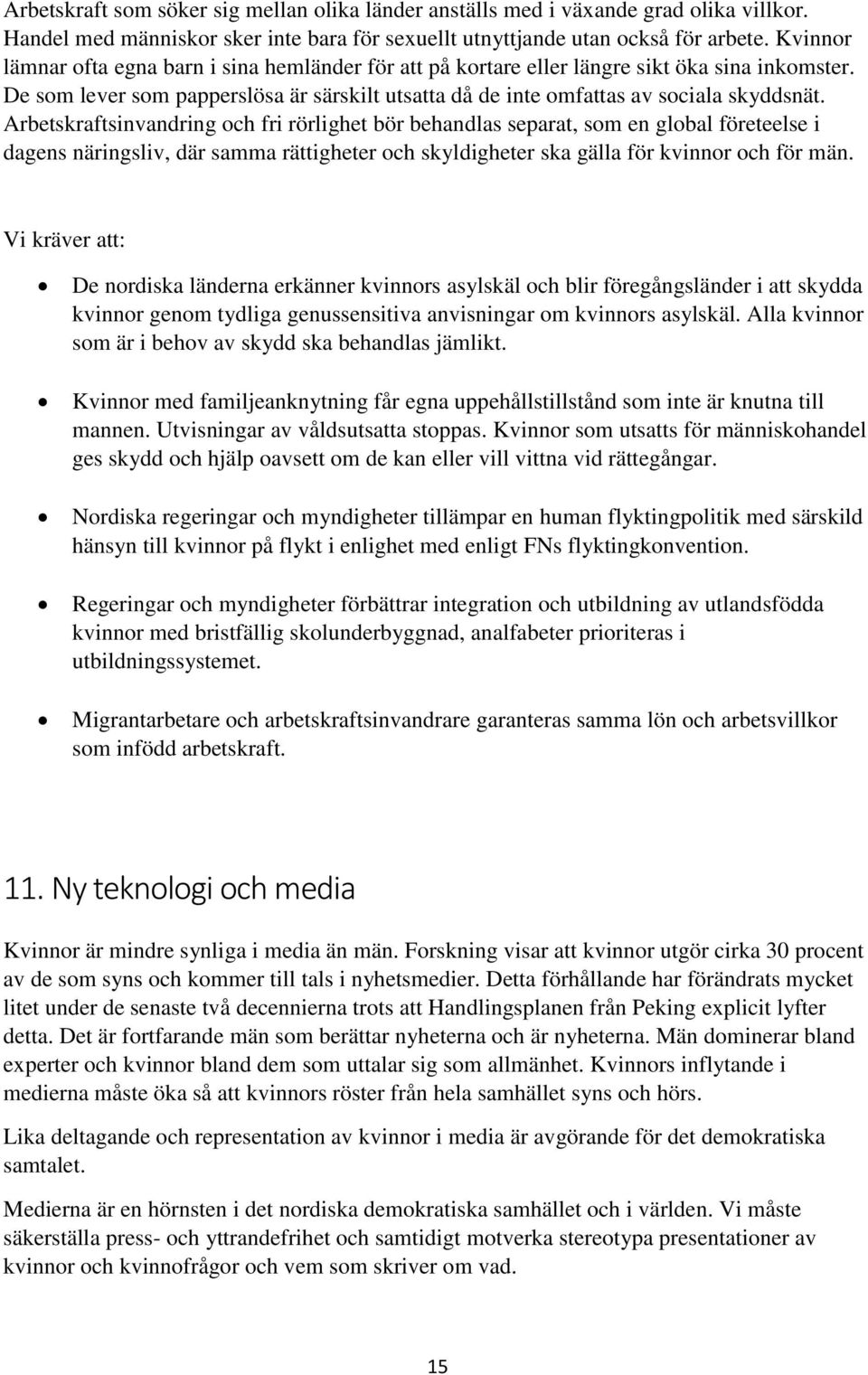 Arbetskraftsinvandring och fri rörlighet bör behandlas separat, som en global företeelse i dagens näringsliv, där samma rättigheter och skyldigheter ska gälla för kvinnor och för män.