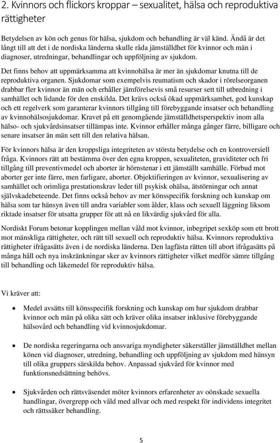 Det finns behov att uppmärksamma att kvinnohälsa är mer än sjukdomar knutna till de reproduktiva organen.