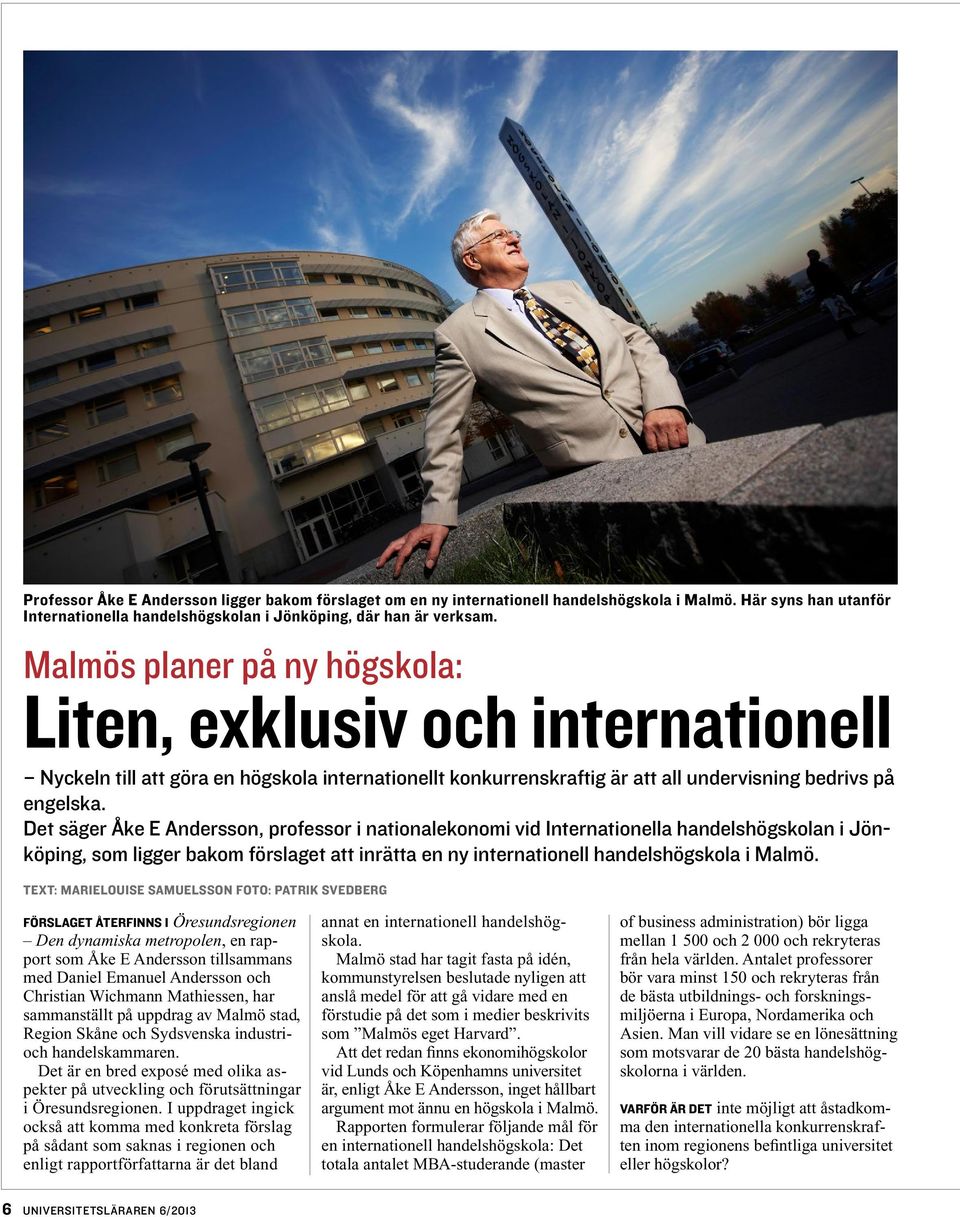 Det säger Åke E Andersson, professor i nationalekonomi vid Internationella handelshögskolan i Jönköping, som ligger bakom förslaget att inrätta en ny internationell handelshögskola i Malmö.