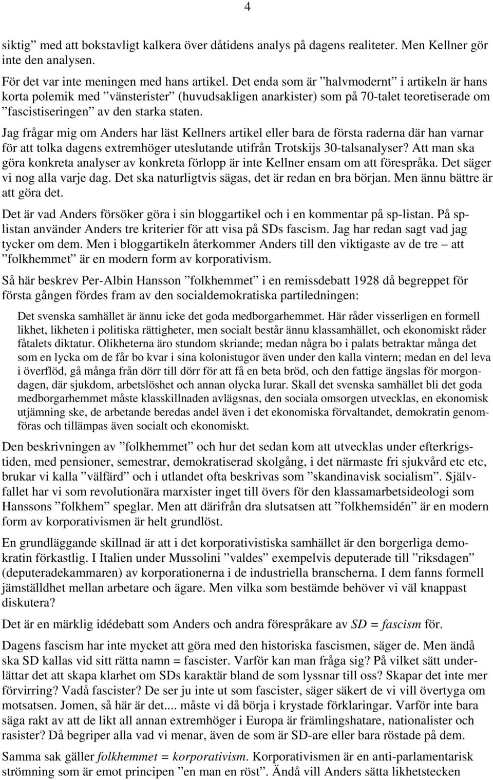 Jag frågar mig om Anders har läst Kellners artikel eller bara de första raderna där han varnar för att tolka dagens extremhöger uteslutande utifrån Trotskijs 30-talsanalyser?