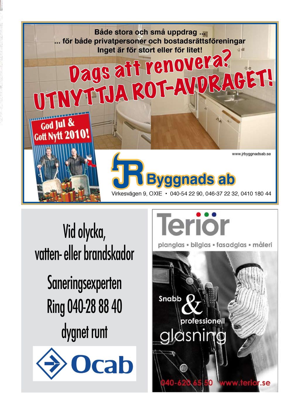 för litet! Dags att renovera? UTNYTTJA ROT-AVDRAGET! www.jrbyggnadsab.