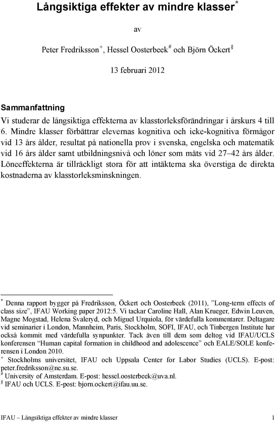 Mindre klasser förbättrar elevernas kognitiva och icke-kognitiva förmågor vid 13 års ålder, resultat på nationella prov i svenska, engelska och matematik vid 16 års ålder samt utbildningsnivå och