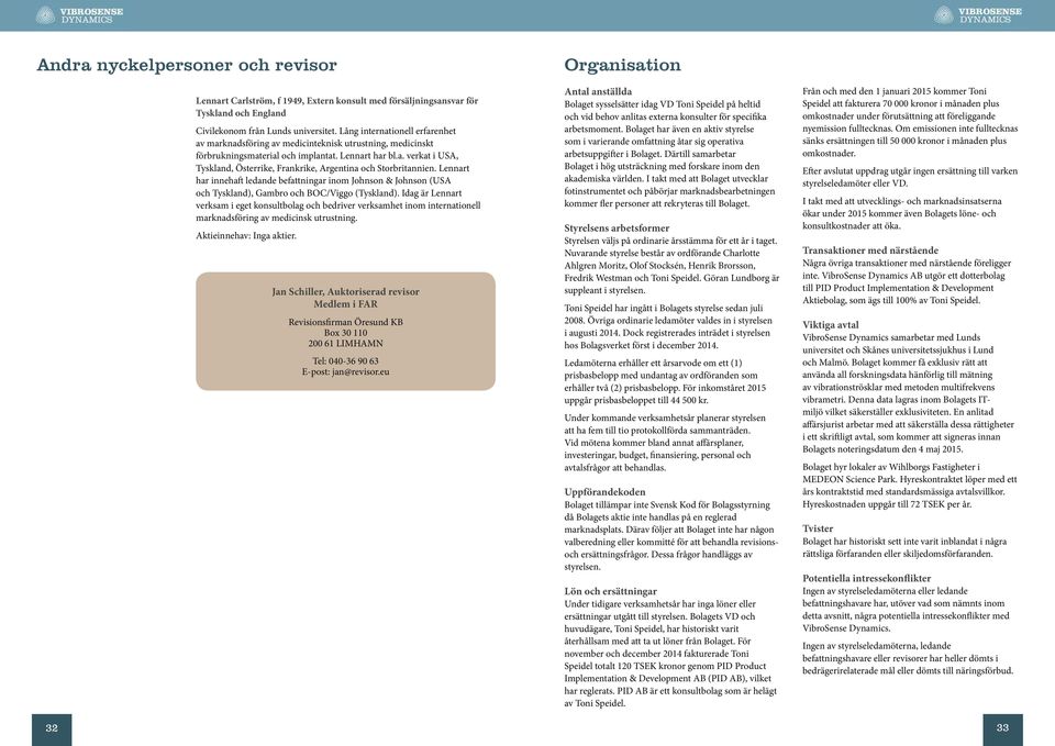 Lennart har innehaft ledande befattningar inom Johnson & Johnson (USA och Tyskland), Gambro och BOC/Viggo (Tyskland).