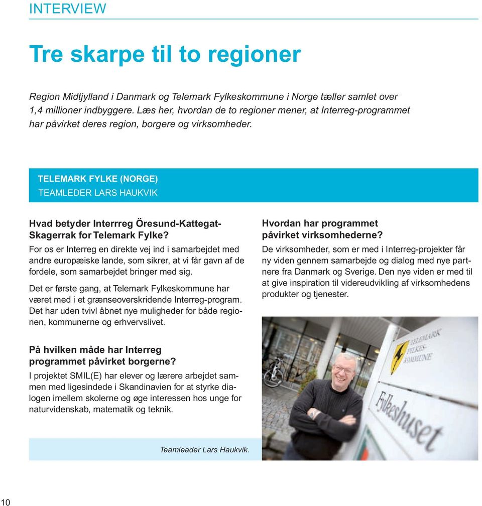 TELEMARK FYLKE (NORGE) TEAMLEDER LARS HAUKVIK Hvad betyder Interrreg Öresund-Kattegat- Skagerrak for Telemark Fylke?