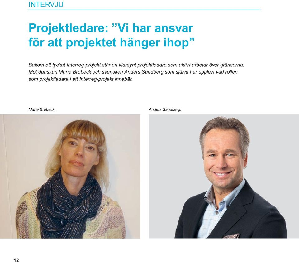 Möt danskan Marie Brobeck och svensken Anders Sandberg som själva har upplevt vad